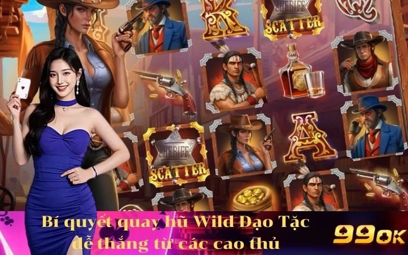Bí quyết quay hũ Wild Đạo Tặc dễ thắng từ các cao thủ