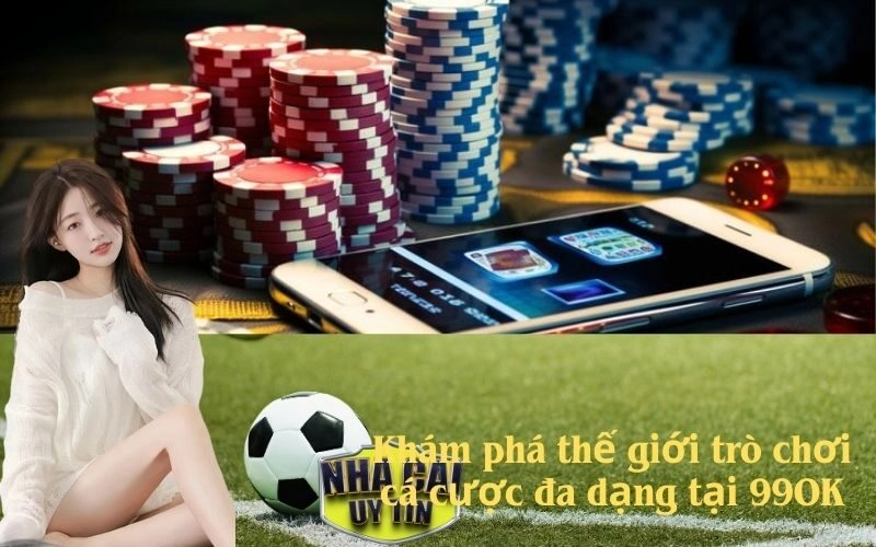 Khám phá thế giới trò chơi cá cược đa dạng tại 99OK