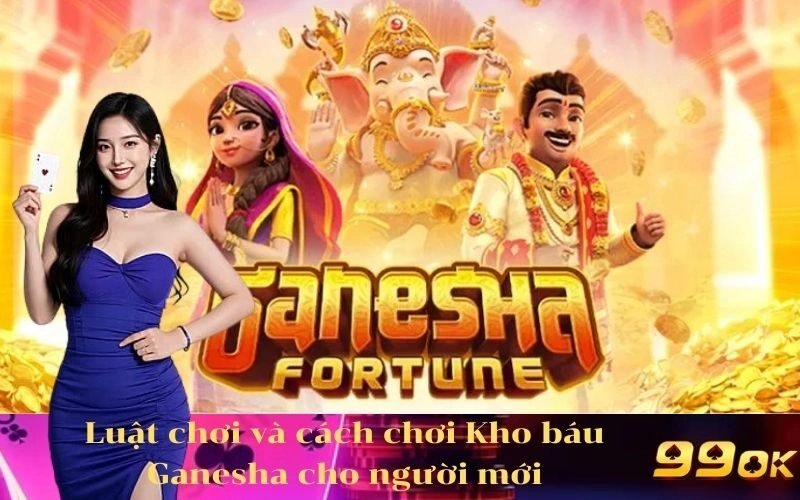 Luật chơi và cách chơi Kho báu Ganesha cho người mới