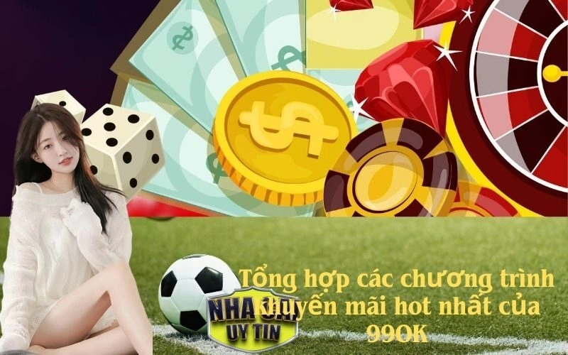 Tổng hợp các chương trình khuyến mãi hot nhất của 99OK