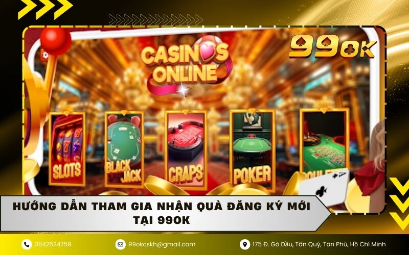 Hướng dẫn tham gia nhận quà đăng ký mới tại 99ok