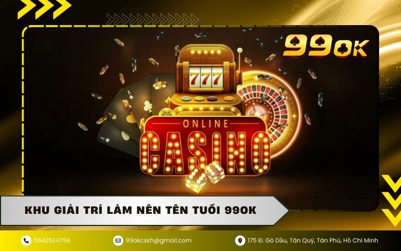 Khu giải trí làm nên tên tuổi 99OK 